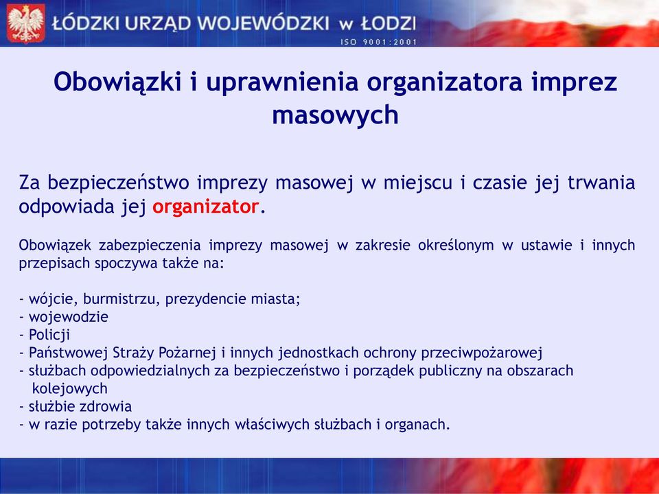 Obowiązek zabezpieczenia imprezy masowej w zakresie określonym w ustawie i innych przepisach spoczywa także na: - wójcie, burmistrzu,