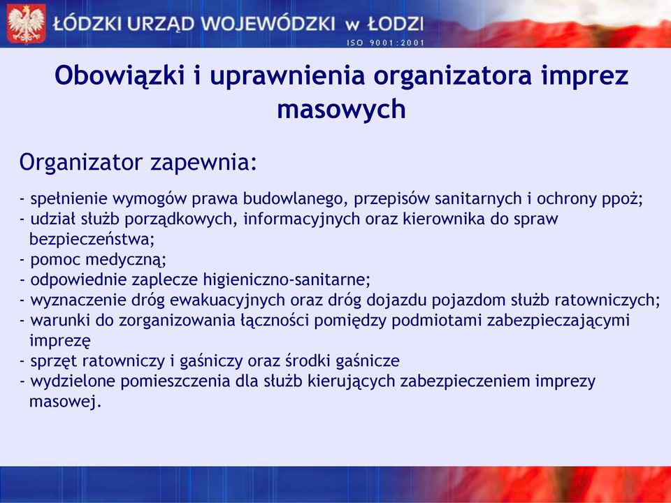 higieniczno-sanitarne; - wyznaczenie dróg ewakuacyjnych oraz dróg dojazdu pojazdom służb ratowniczych; - warunki do zorganizowania łączności pomiędzy