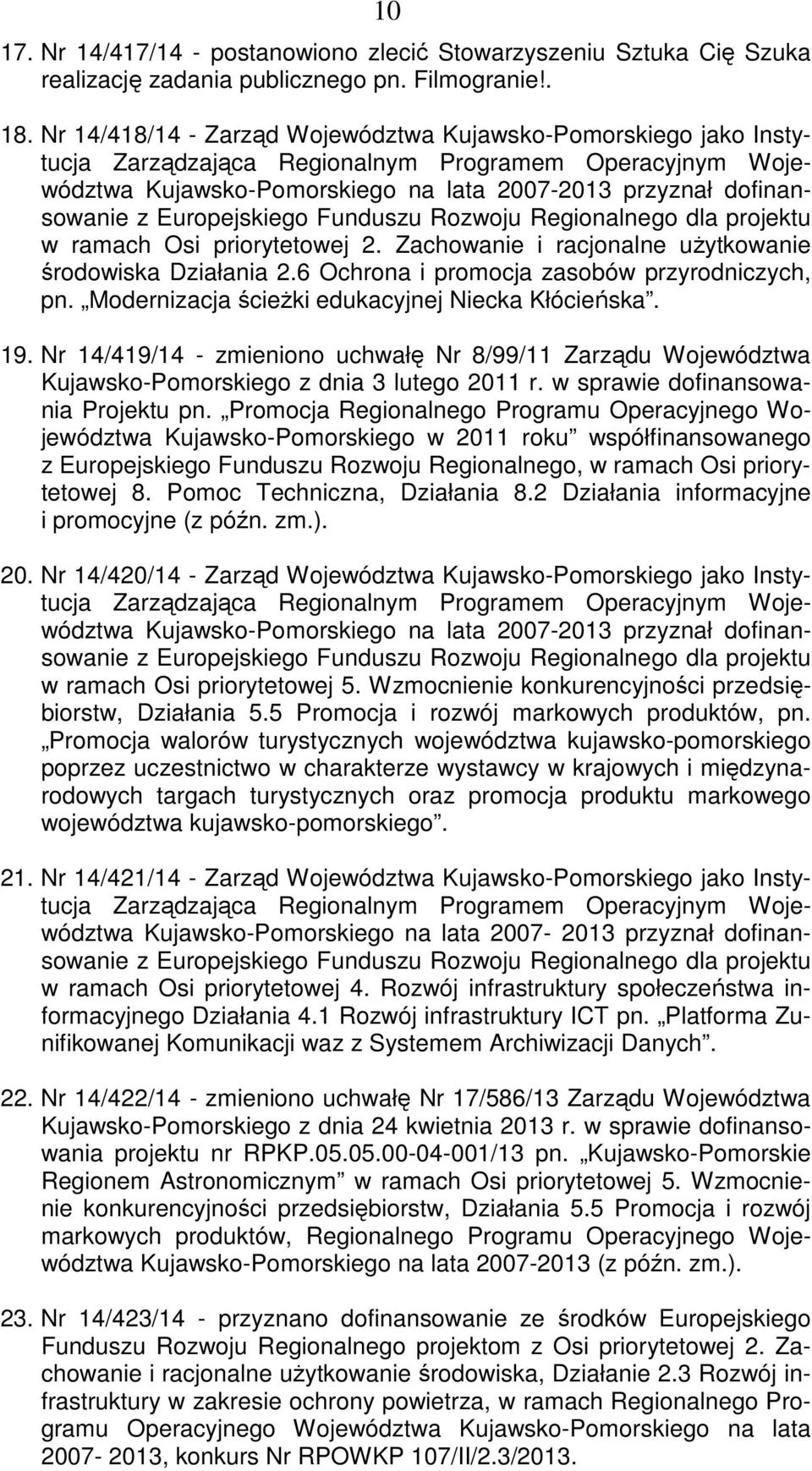 Europejskiego Funduszu Rozwoju Regionalnego dla projektu w ramach Osi priorytetowej 2. Zachowanie i racjonalne użytkowanie środowiska Działania 2.6 Ochrona i promocja zasobów przyrodniczych, pn.