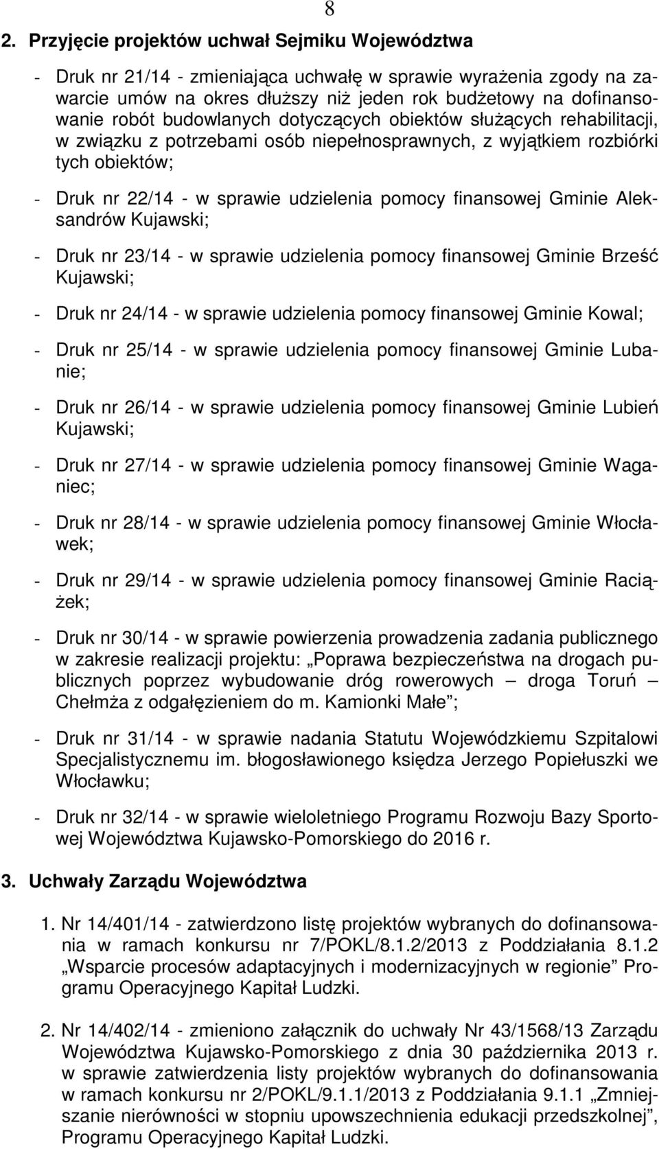 Gminie Aleksandrów Kujawski; - Druk nr 23/14 - w sprawie udzielenia pomocy finansowej Gminie Brześć Kujawski; - Druk nr 24/14 - w sprawie udzielenia pomocy finansowej Gminie Kowal; - Druk nr 25/14 -