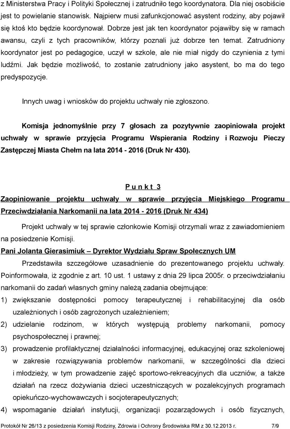 Dobrze jest jak ten koordynator pojawiłby się w ramach awansu, czyli z tych pracowników, którzy poznali już dobrze ten temat.