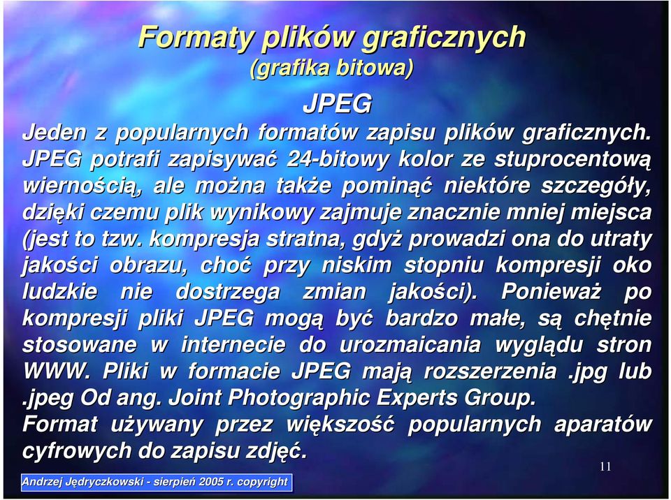 kompresja stratna, gdyż prowadzi ona do utraty jakości obrazu, choć przy niskim stopniu kompresji oko ludzkie nie dostrzega zmian jakości).