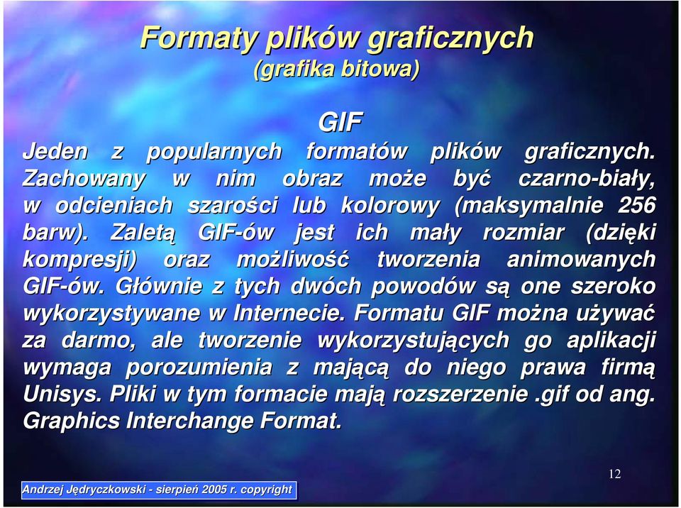 Zaletą GIF-ów jest ich mały rozmiar (dzięki kompresji) oraz możliwość tworzenia animowanych GIF-ów.