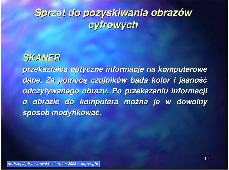 Za pomocą czujników bada kolor i jasność odczytywanego obrazu.