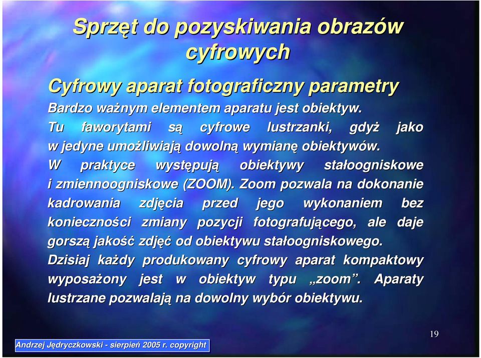 W praktyce występują obiektywy stałoogniskowe i zmiennoogniskowe (ZOOM).