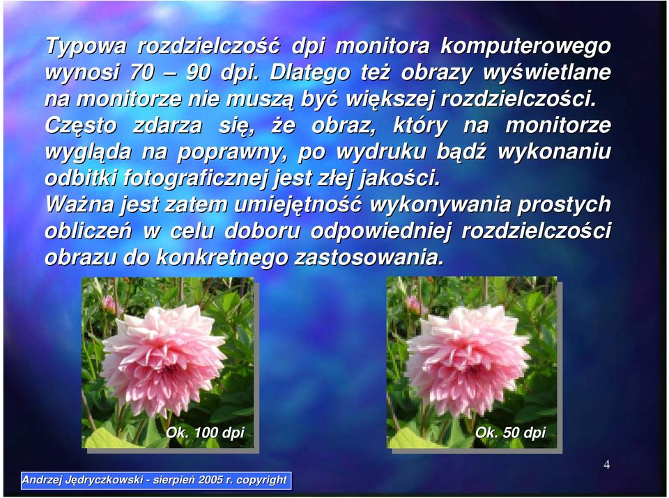 Często zdarza się, że obraz, który na monitorze wygląda na poprawny, po wydruku bądź wykonaniu odbitki