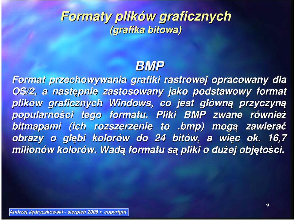 popularności tego formatu. Pliki BMP zwane również bitmapami (ich rozszerzenie to.bmp.