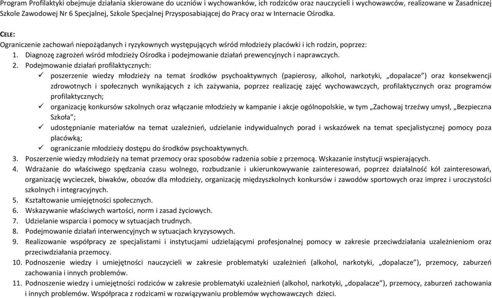 Diagnozę zagrożeń wśród młodzieży Ośrodka i podejmowanie działań prewencyjnych i naprawczych. 2.