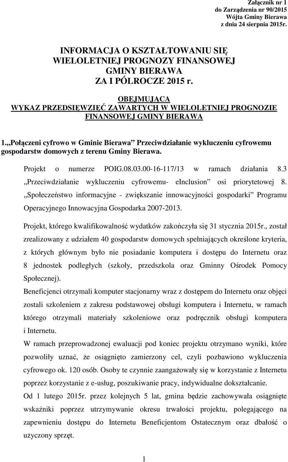 Połączeni cyfrowo w Gminie Bierawa Przeciwdziałanie wykluczeniu cyfrowemu gospodarstw domowych z terenu Gminy Bierawa. Projekt o numerze POIG.08.03.00-16-117/13 w ramach działania 8.