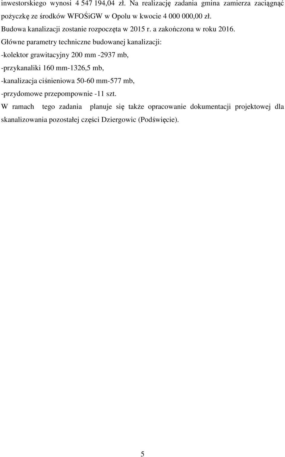 Budowa kanalizacji zostanie rozpoczęta w 2015 r. a zakończona w roku 2016.