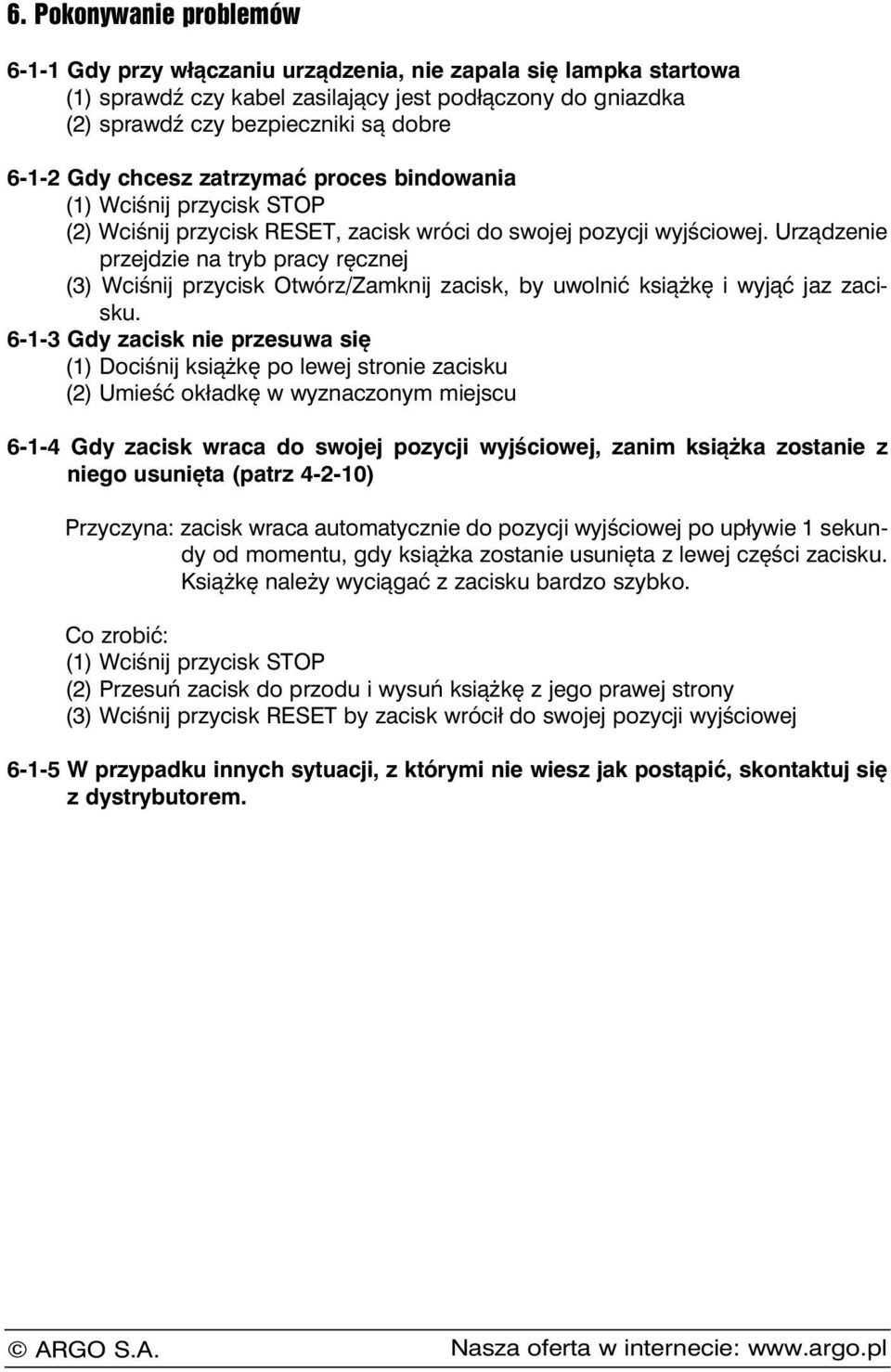 Urządzenie przejdzie na tryb pracy ręcznej (3) Wciśnij przycisk Otwórz/Zamknij zacisk, by uwolnić książkę i wyjąć jaz zacisku.