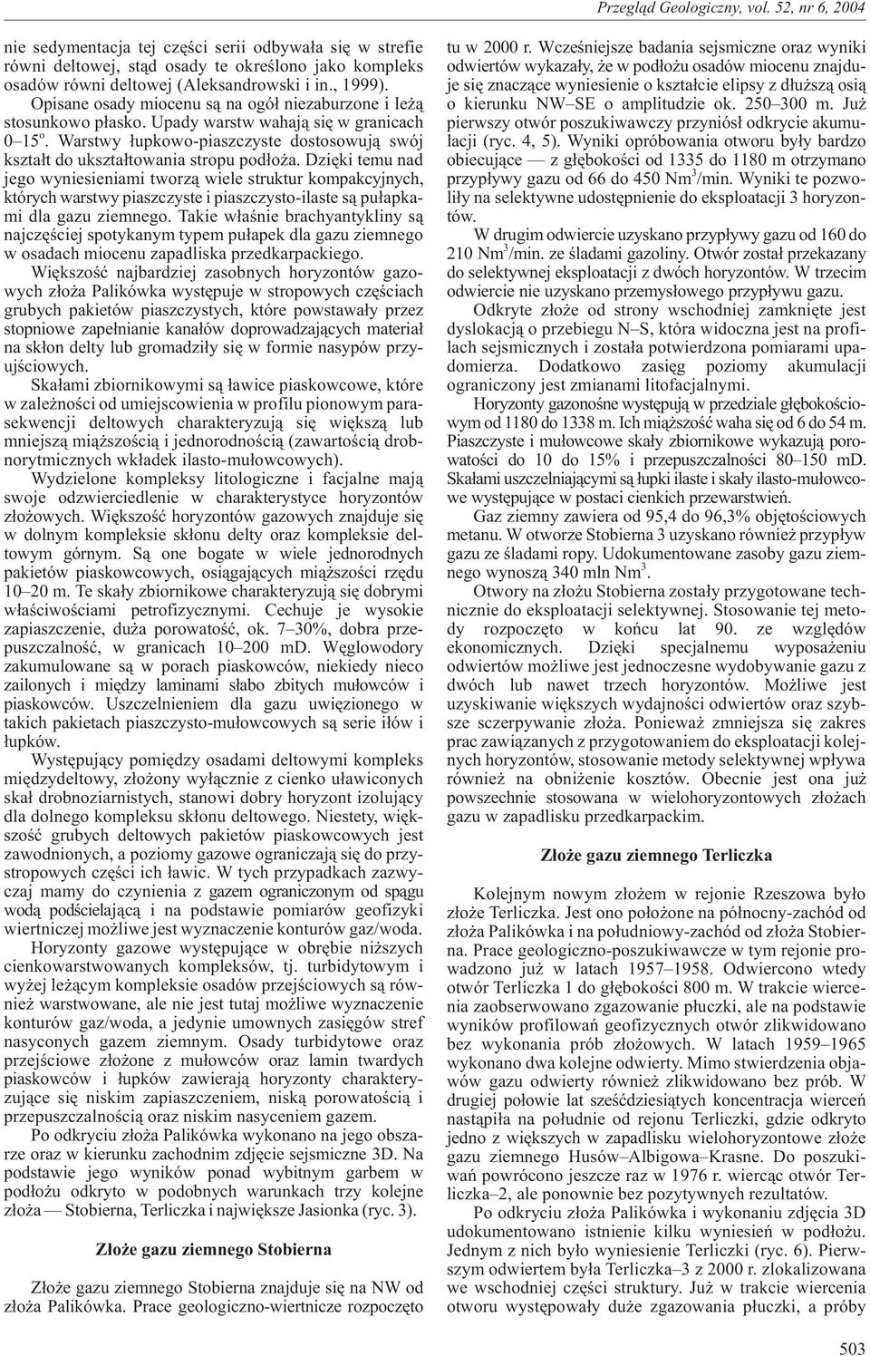 Warstwy ³upkowo-piaszczyste dostosowuj¹ swój kszta³t do ukszta³towania stropu pod³o a.