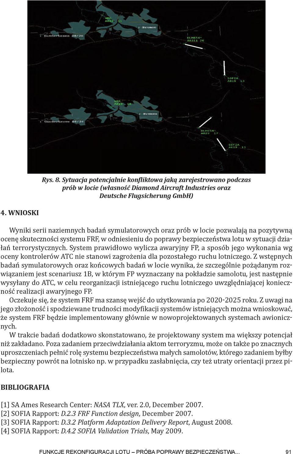terrorystycznych. System prawidłowo wylicza awaryjny FP, a sposób jego wykonania wg oceny kontrolerów ATC nie stanowi zagrożenia dla pozostałego ruchu lotniczego.