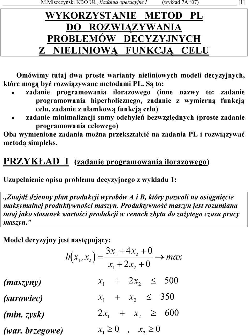 Są t: zadanie prgramwania ilrazweg (inne nazwy t: zadanie prgramwania hiperblizneg, zadanie z wymierną funją elu, zadanie z ułamwą funją elu) zadanie minimalizaji sumy dhyleń bezwzględnyh (prste