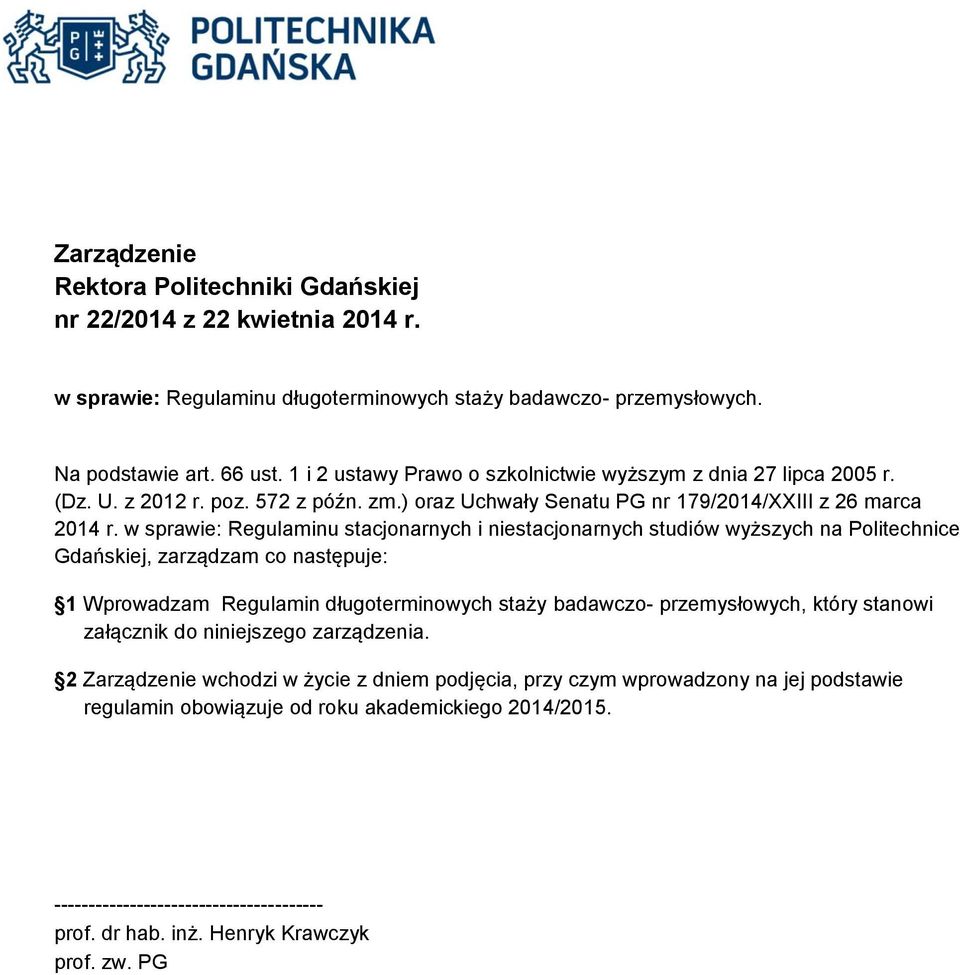 w sprawie: Regulaminu stacjonarnych i niestacjonarnych studiów wyższych na Politechnice Gdańskiej, zarządzam co następuje: 1 Wprowadzam Regulamin długoterminowych staży badawczo- przemysłowych, który