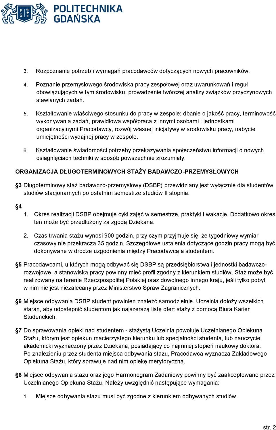 Kształtowanie właściwego stosunku do pracy w zespole: dbanie o jakość pracy, terminowość wykonywania zadań, prawidłowa współpraca z innymi osobami i jednostkami organizacyjnymi Pracodawcy, rozwój