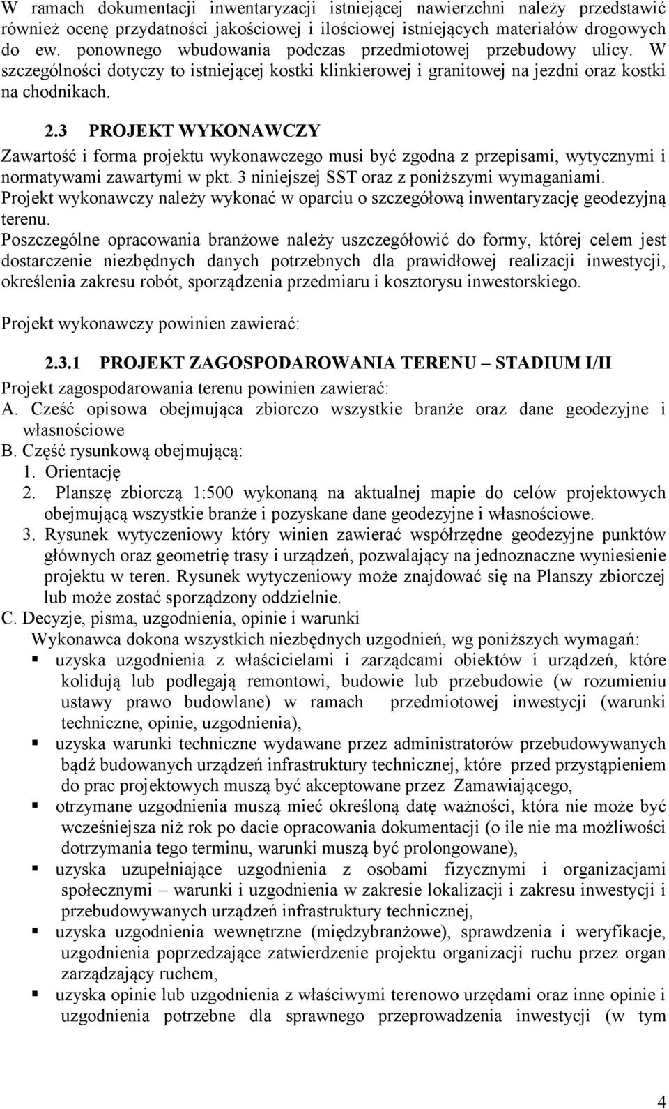 3 PROJEKT WYKONAWCZY Zawartość i forma projektu wykonawczego musi być zgodna z przepisami, wytycznymi i normatywami zawartymi w pkt. 3 niniejszej SST oraz z poniższymi wymaganiami.