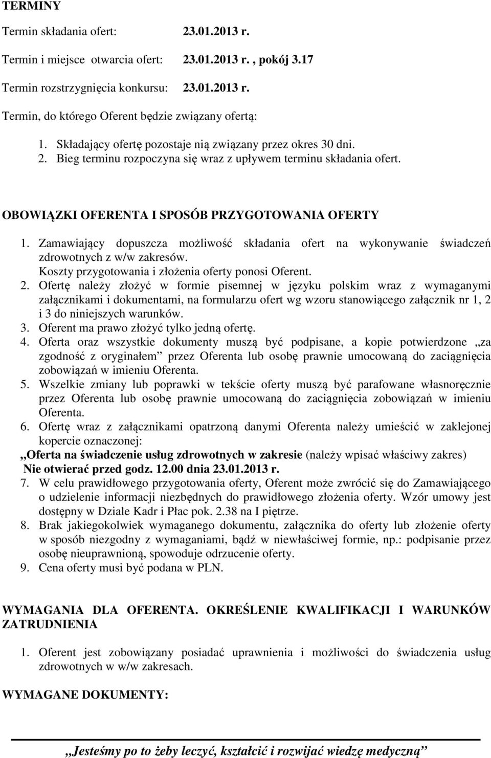 Zamawiający dopuszcza możliwość składania ofert na wykonywanie świadczeń zdrowotnych z w/w zakresów. Koszty przygotowania i złożenia oferty ponosi Oferent. 2.