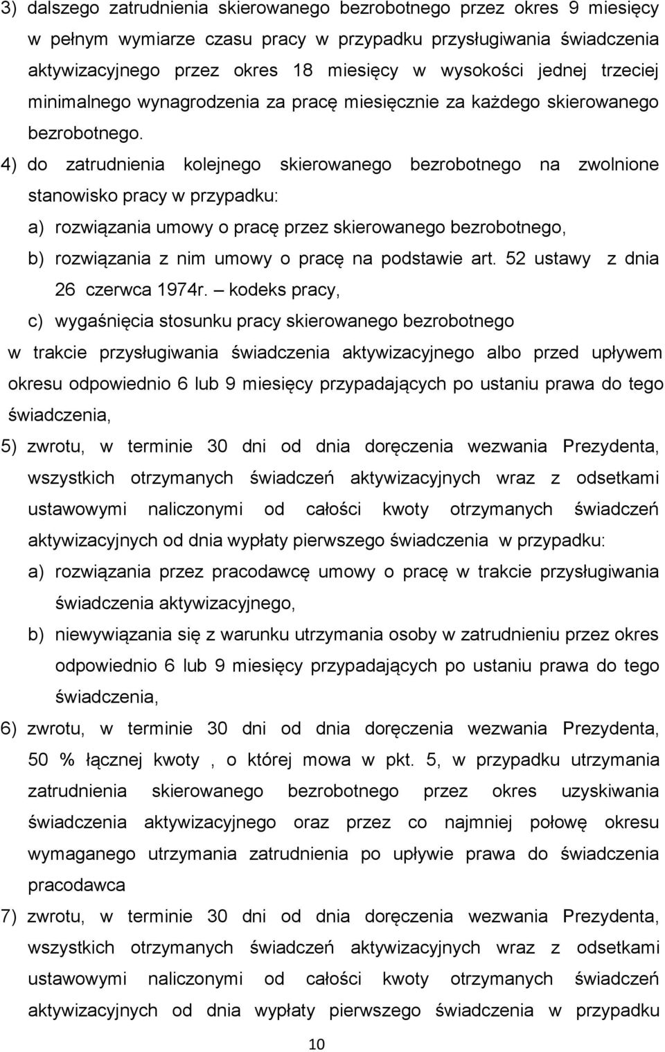 4) do zatrudnienia kolejnego skierowanego bezrobotnego na zwolnione stanowisko pracy w przypadku: a) rozwiązania umowy o pracę przez skierowanego bezrobotnego, b) rozwiązania z nim umowy o pracę na