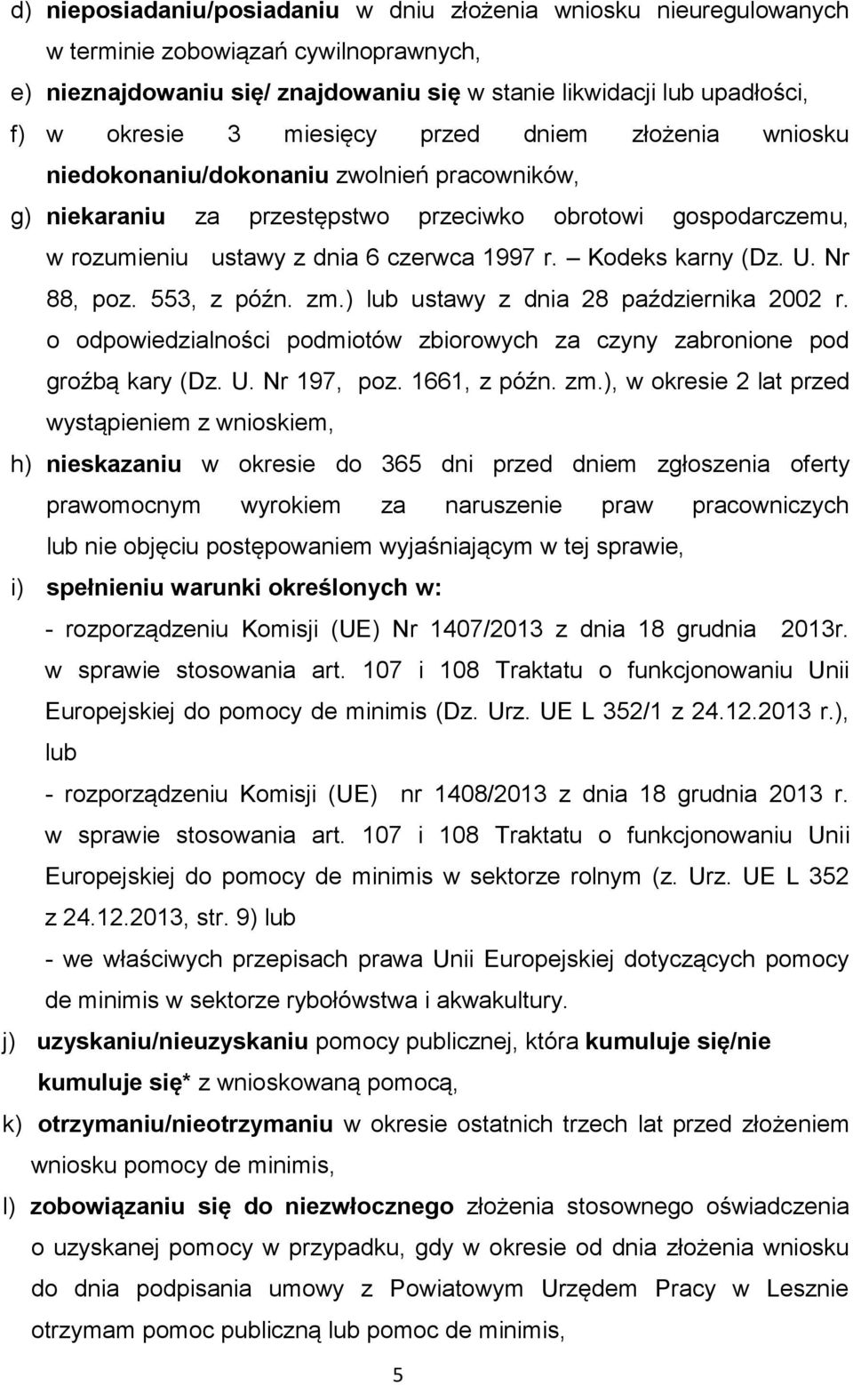 Kodeks karny (Dz. U. Nr 88, poz. 553, z późn. zm.) lub ustawy z dnia 28 października 2002 r. o odpowiedzialności podmiotów zbiorowych za czyny zabronione pod groźbą kary (Dz. U. Nr 197, poz.