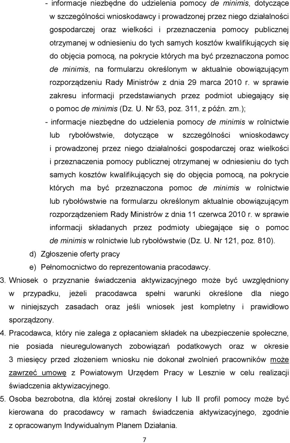 rozporządzeniu Rady Ministrów z dnia 29 marca 2010 r. w sprawie zakresu informacji przedstawianych przez podmiot ubiegający się o pomoc de minimis (Dz. U. Nr 53, poz. 311, z późn. zm.