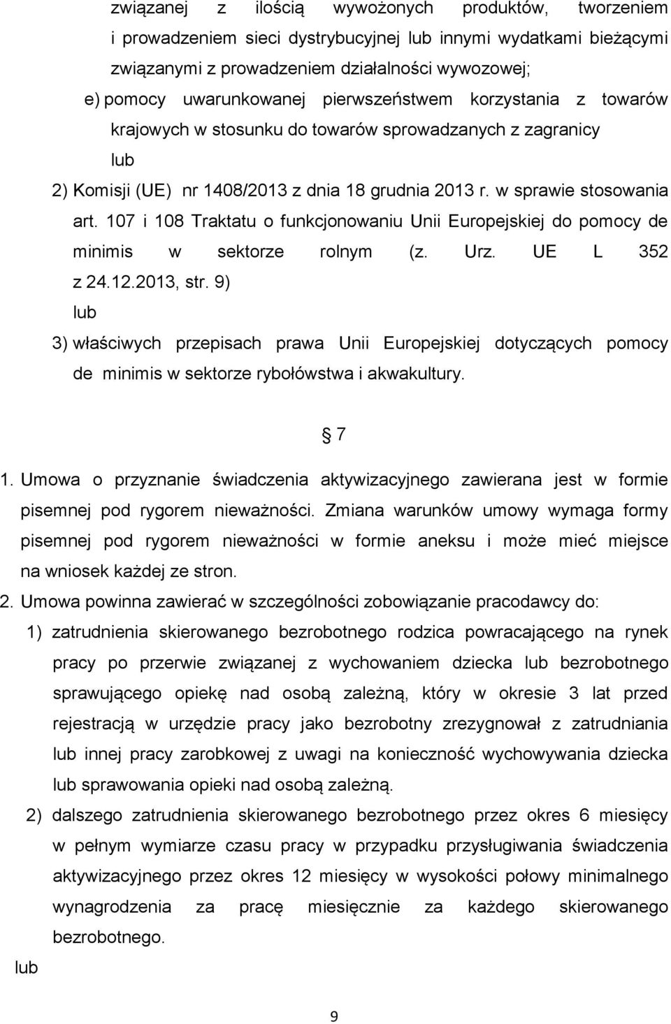 107 i 108 Traktatu o funkcjonowaniu Unii Europejskiej do pomocy de minimis w sektorze rolnym (z. Urz. UE L 352 z 24.12.2013, str.