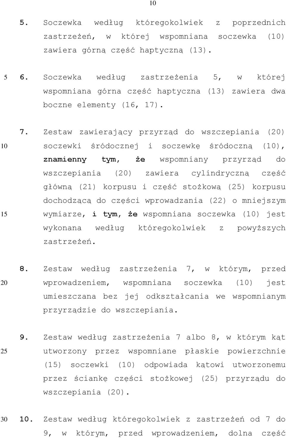 Zestaw zawierający przyrząd do wszczepiania () soczewki śródocznej i soczewkę śródoczną (), znamienny tym, że wspomniany przyrząd do wszczepiania () zawiera cylindryczną część główną (21) korpusu i