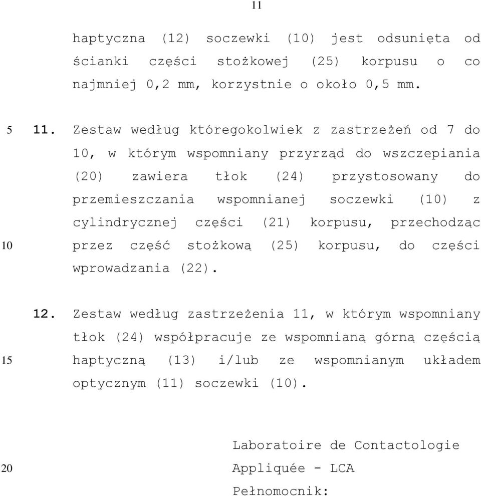 soczewki () z cylindrycznej części (21) korpusu, przechodząc przez część stożkową (2) korpusu, do części wprowadzania (22). 12.