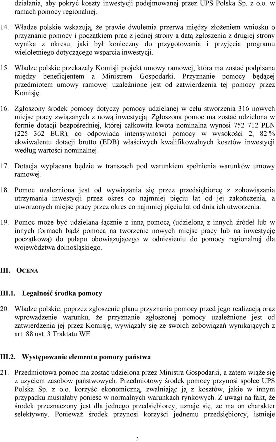 konieczny do przygotowania i przyjęcia programu wieloletniego dotyczącego wsparcia inwestycji. 15.