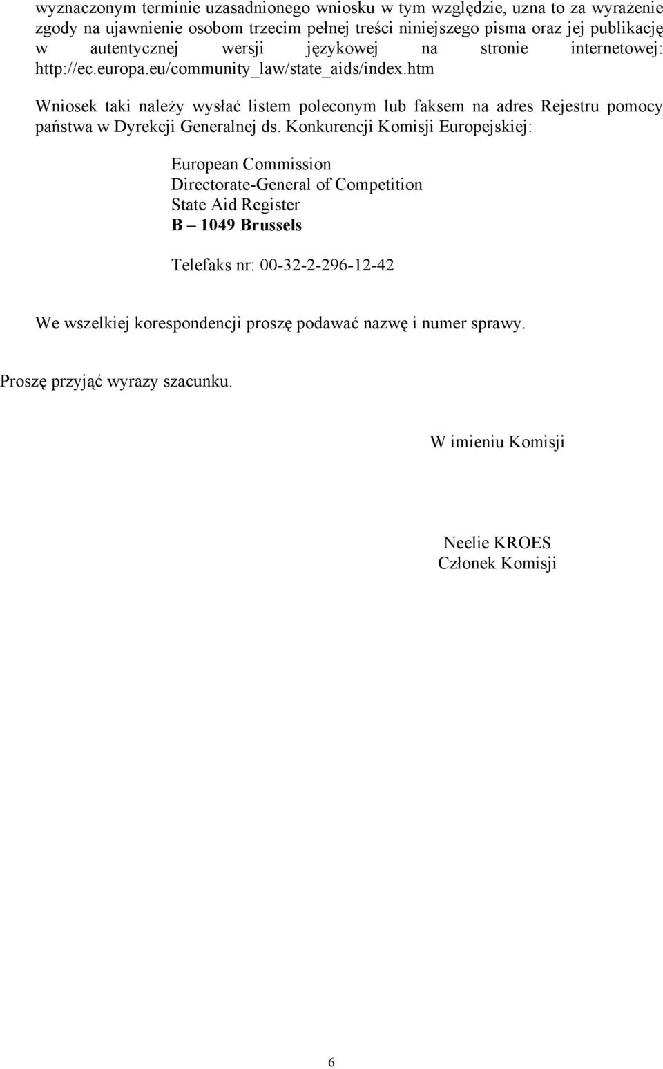 htm Wniosek taki należy wysłać listem poleconym lub faksem na adres Rejestru pomocy państwa w Dyrekcji Generalnej ds.