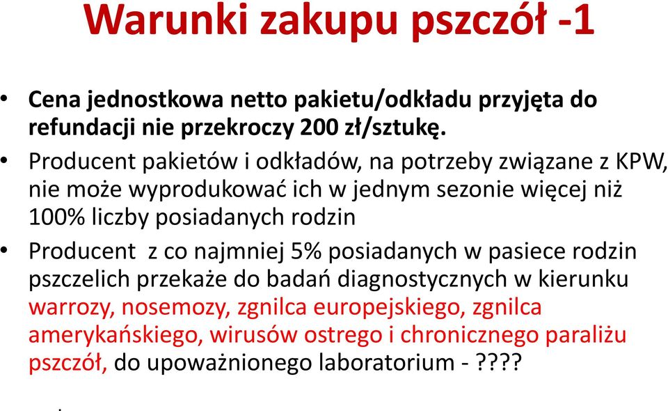 posiadanych rodzin Producent z co najmniej 5% posiadanych w pasiece rodzin pszczelich przekaże do badań diagnostycznych w kierunku