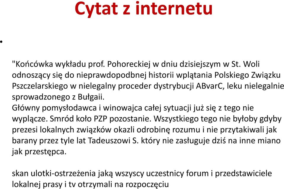 Bułgaii. Główny pomysłodawca i winowajca całej sytuacji już się z tego nie wyplącze. Smród koło PZP pozostanie.