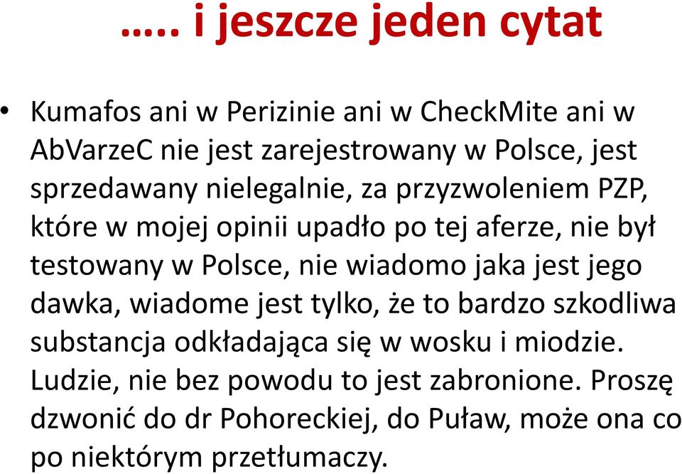 wiadomo jaka jest jego dawka, wiadome jest tylko, że to bardzo szkodliwa substancja odkładająca się w wosku i miodzie.