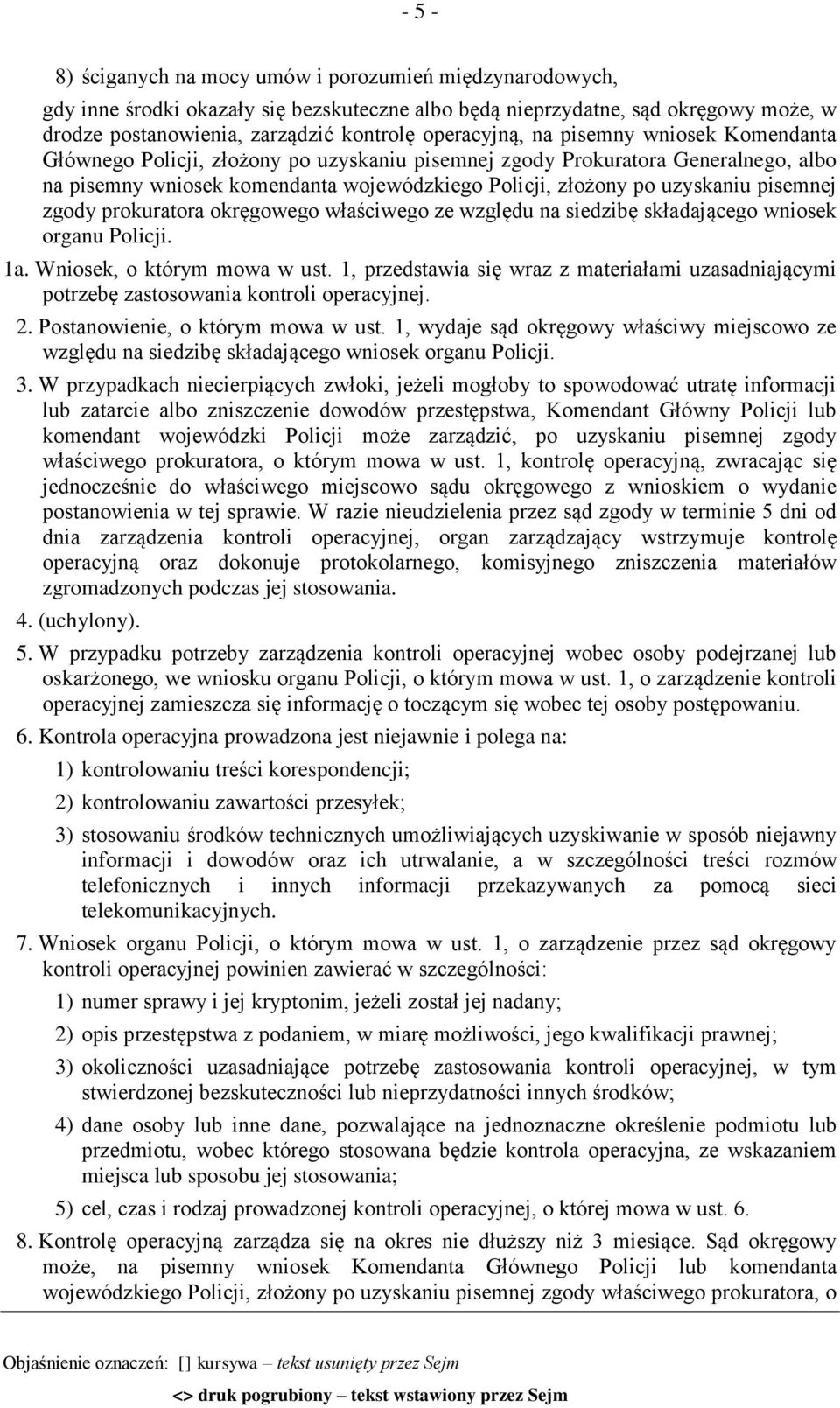 zgody prokuratora okręgowego właściwego ze względu na siedzibę składającego wniosek organu Policji. 1a. Wniosek, o którym mowa w ust.