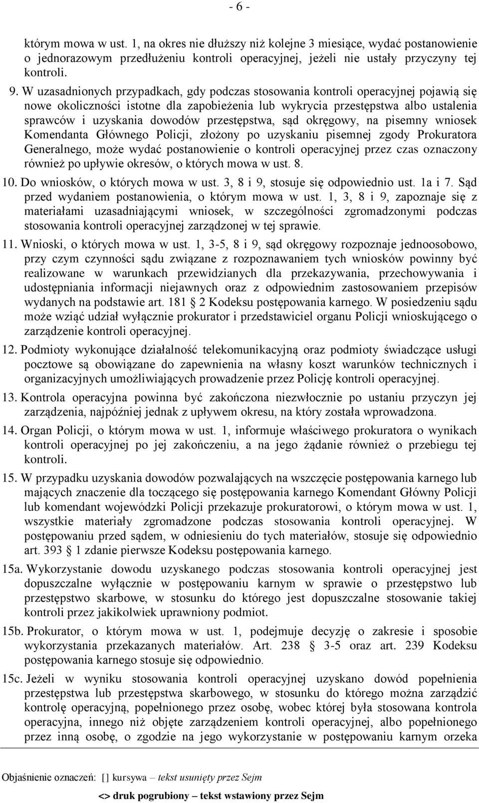 przestępstwa, sąd okręgowy, na pisemny wniosek Komendanta Głównego Policji, złożony po uzyskaniu pisemnej zgody Prokuratora Generalnego, może wydać postanowienie o kontroli operacyjnej przez czas