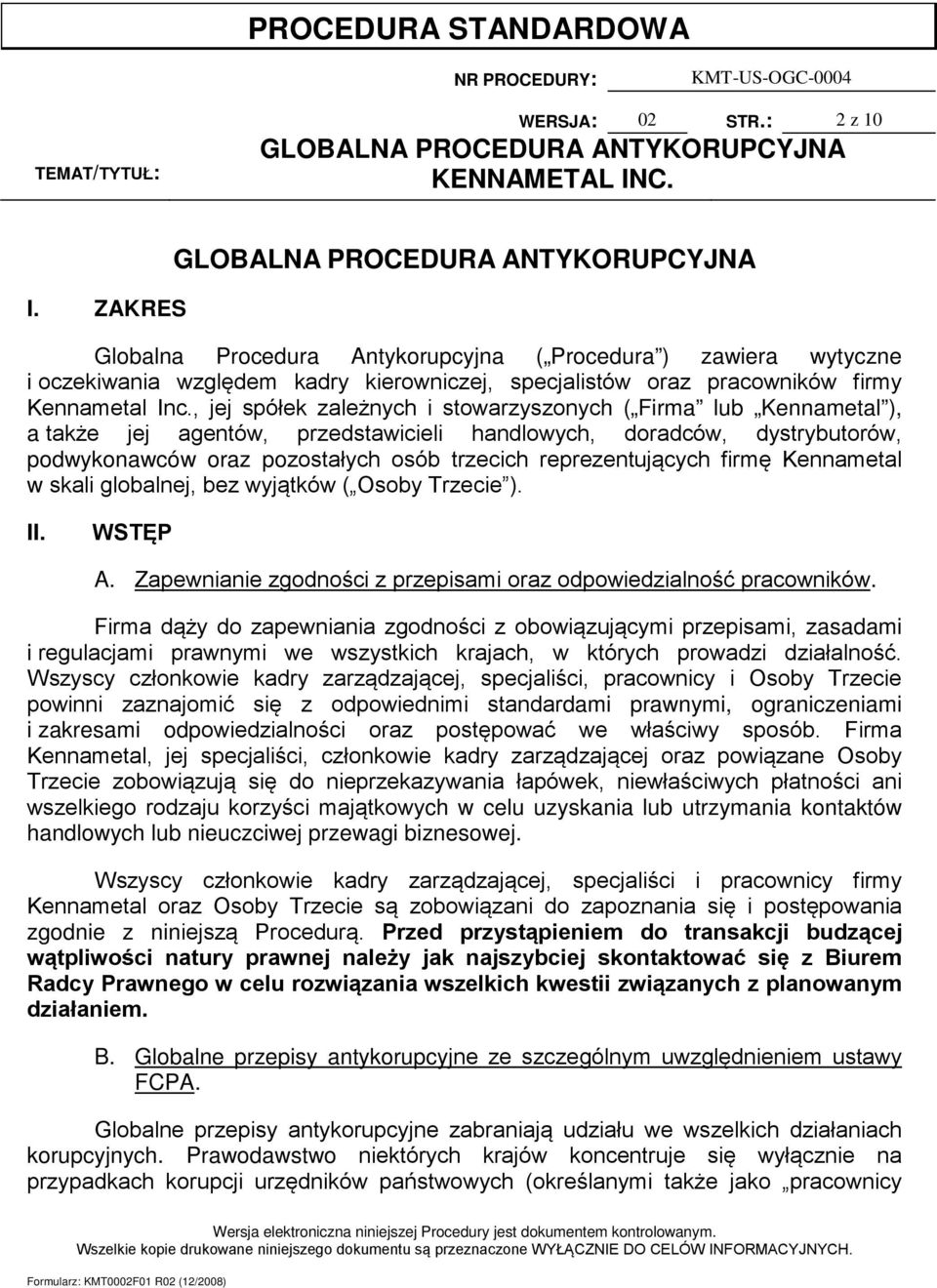 reprezentujących firmę Kennametal w skali globalnej, bez wyjątków ( Osoby Trzecie ). II. WSTĘP A. Zapewnianie zgodności z przepisami oraz odpowiedzialność pracowników.