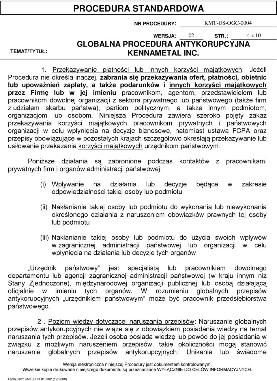 innych korzyści majątkowych przez Firmę lub w jej imieniu pracownikom, agentom, przedstawicielom lub pracownikom dowolnej organizacji z sektora prywatnego lub państwowego (także firm z udziałem