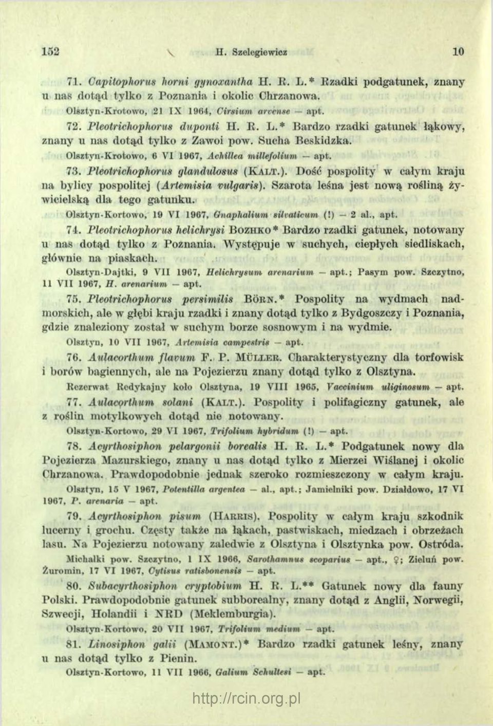 Pleotrichophorus glandulosus (K alt.). Dość pospolity w całym kraju na bylicy pospolitej (Artemisia vtilgaris). Szarota leśna jest nową rośliną żywicielską dla tego gatunku.
