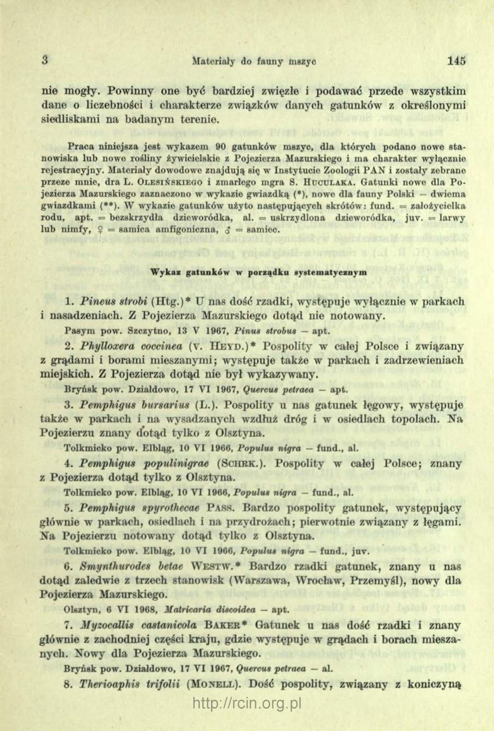 P ra c a niniejsza je s t w ykazem 90 gatunków m szyc, d la k tórych podano nowe s ta now iska lub now e rośliny żyw icielskie z P ojezierza M azurskiego i m a c h a ra k te r w yłącznie re jestracy
