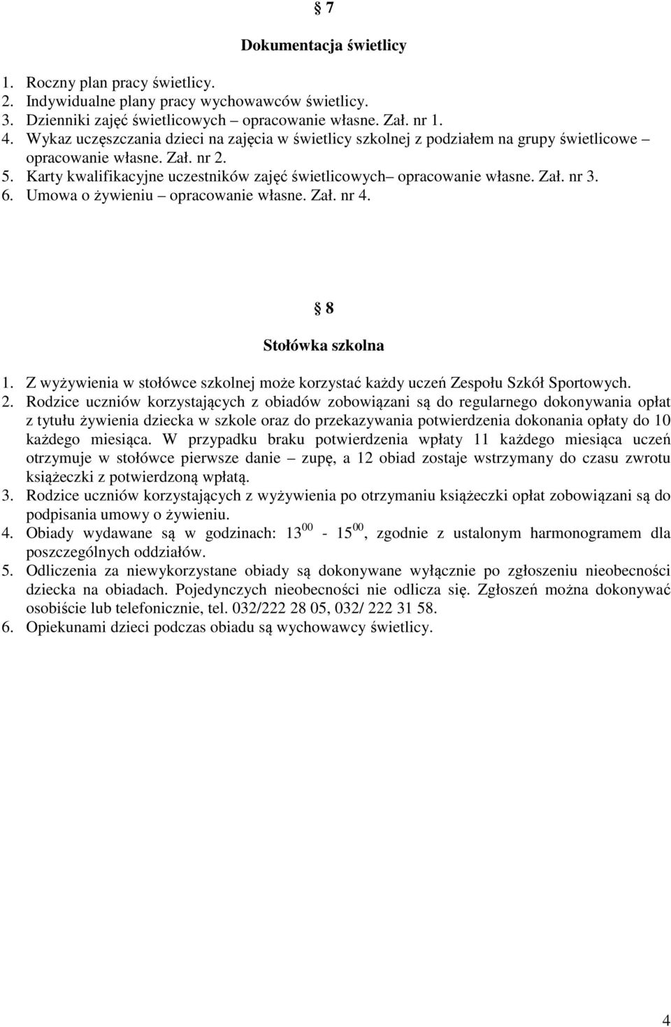 Zał. nr 3. 6. Umowa o żywieniu opracowanie własne. Zał. nr 4. 8 Stołówka szkolna 1. Z wyżywienia w stołówce szkolnej może korzystać każdy uczeń Zespołu Szkół Sportowych. 2.
