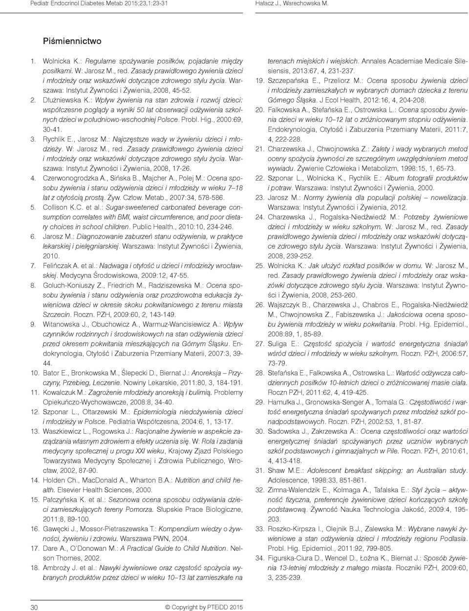 : Wpływ żywienia na stan zdrowia i rozwój dzieci: współczesne poglądy a wyniki 50 lat obserwacji odżywienia szkolnych dzieci w południowo-wschodniej Polsce. Probl. Hig., 2000:69, 30-41. 3. Rychlik E.