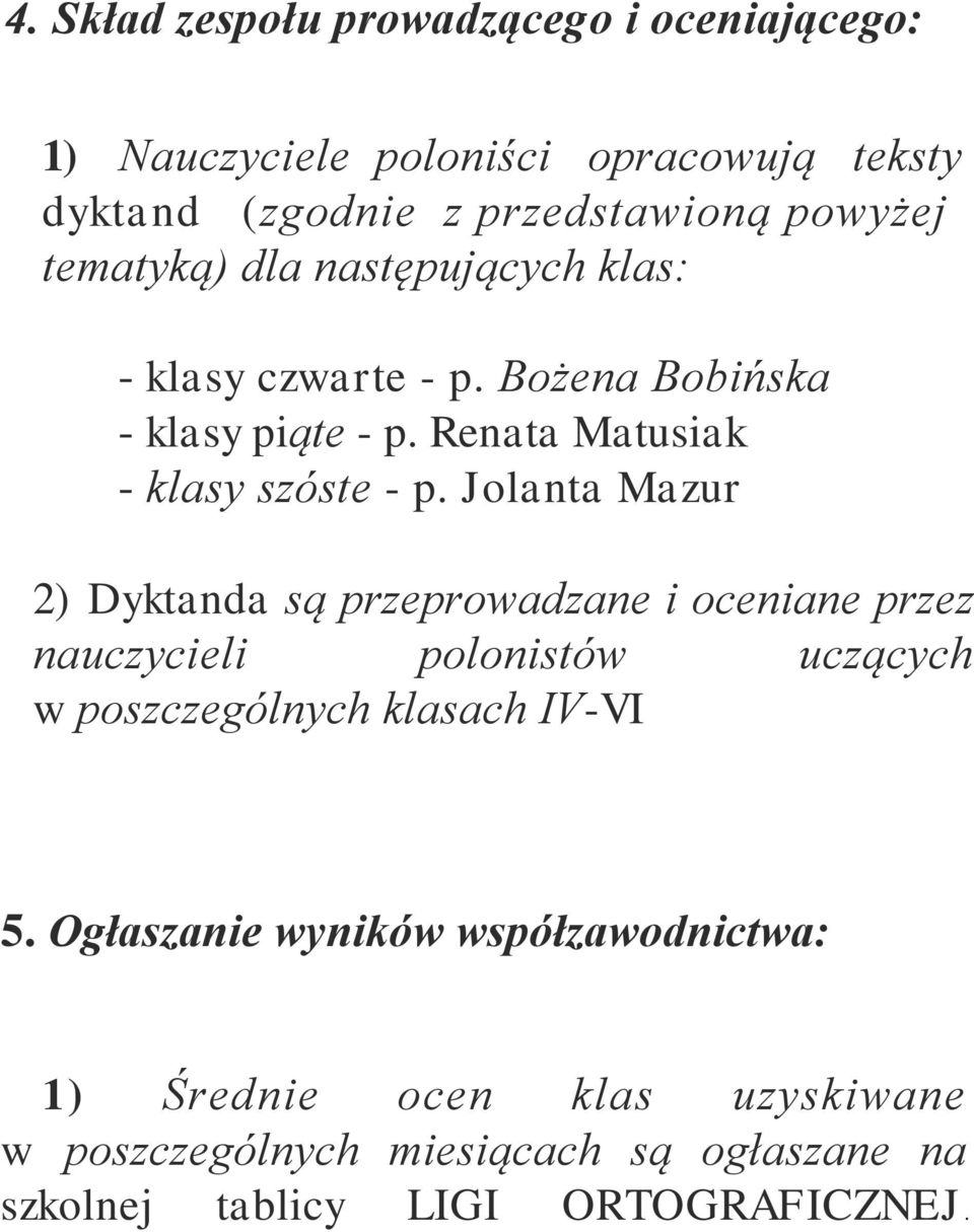 Jolanta Mazur 2) Dyktanda są przeprowadzane i oceniane przez nauczycieli polonistów uczących w poszczególnych klasach IV-VI 5.