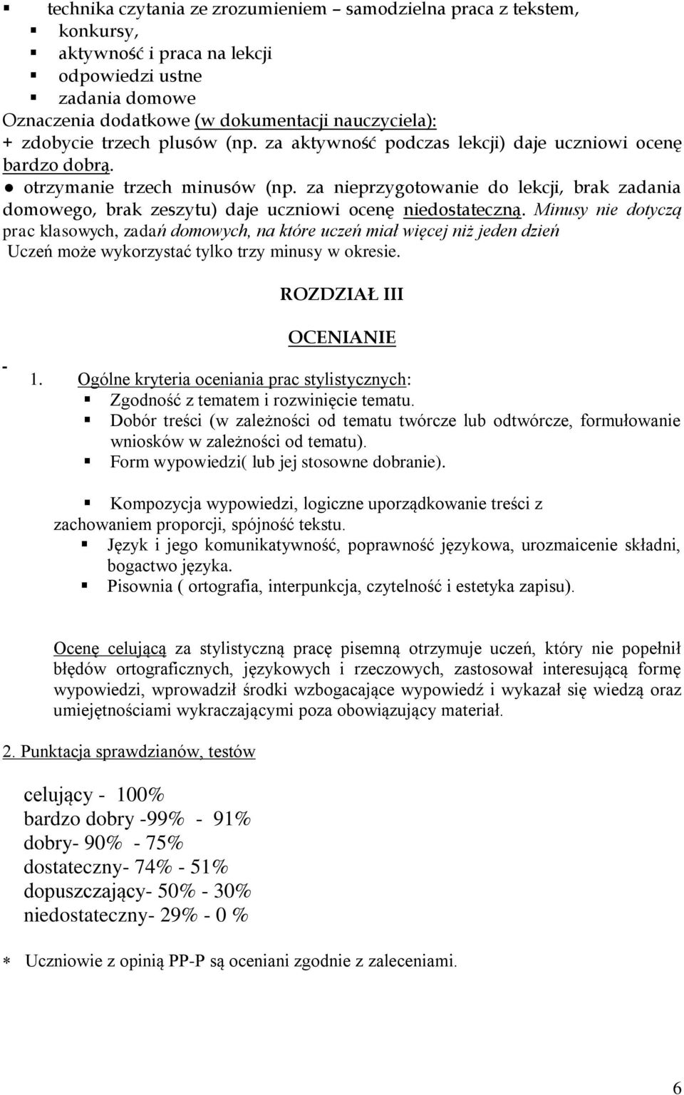 za nieprzygotowanie do lekcji, brak zadania domowego, brak zeszytu) daje uczniowi ocenę niedostateczną.