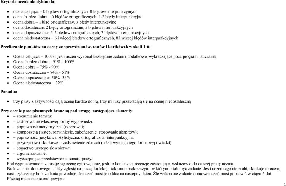 błędów ortograficznych, 8 i więcej błędów interpunkcyjnych Przeliczanie punktów na oceny ze sprawdzianów, testów i kartkówek w skali 1-6: Ocena celująca 100% i jeśli uczeń wykonał bezbłędnie zadania