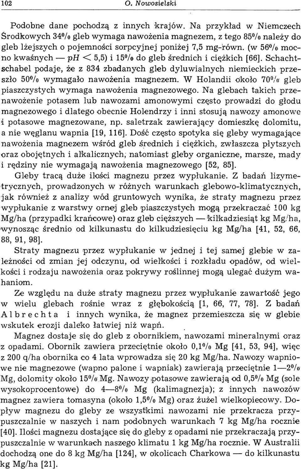 mocno kwaśnych ph < 5,5) i 15% do gleb średnich i ciężkich [66]. Schachtschabel podaje, że z 834 zbadanych gleb dyluwialnych niemieckich przeszło 50% wymagało nawożenia magnezem.