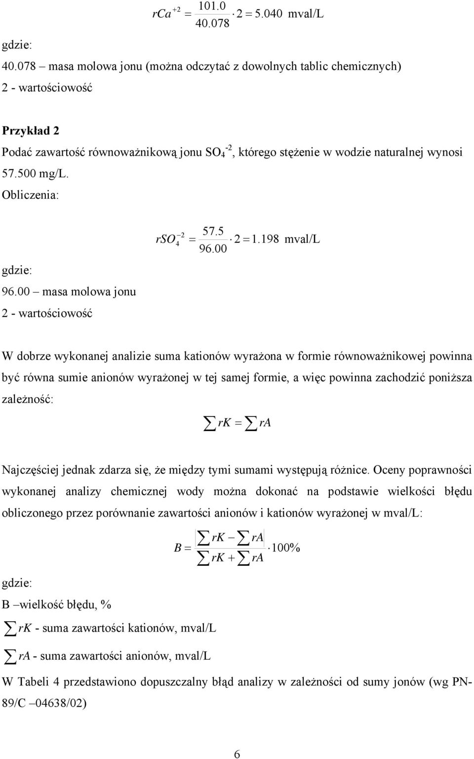 Obliczenia: 96.00 masa molowa jonu 2 - wartościowość 2 57.5 rso 4 = 2 = 1.198 mval/l 96.