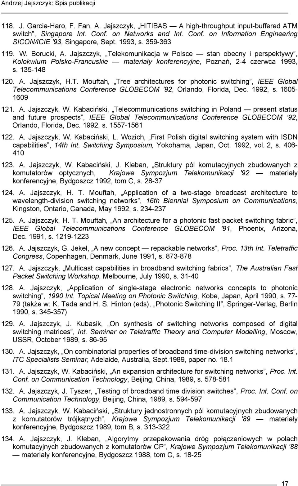 T. Mouftah, Tree architectures for photonic switching, IEEE Global Telecommunications Conference GLOBECOM '92, Orlando, Florida, Dec. 1992, s. 1605-1609 121. A. Jajszczyk, W.