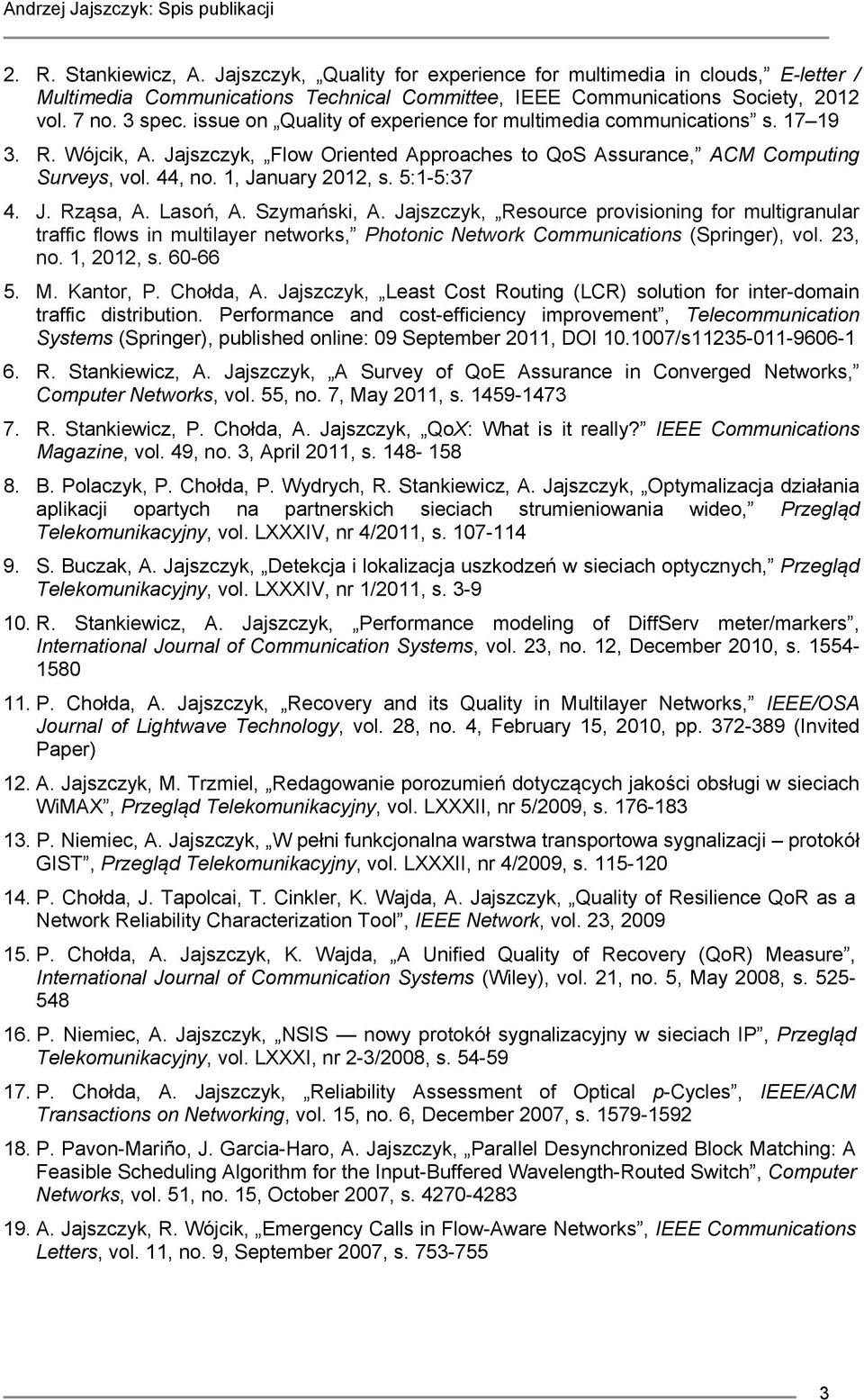 5:1-5:37 4. J. Rząsa, A. Lasoń, A. Szymański, A. Jajszczyk, Resource provisioning for multigranular traffic flows in multilayer networks, Photonic Network Communications (Springer), vol. 23, no.