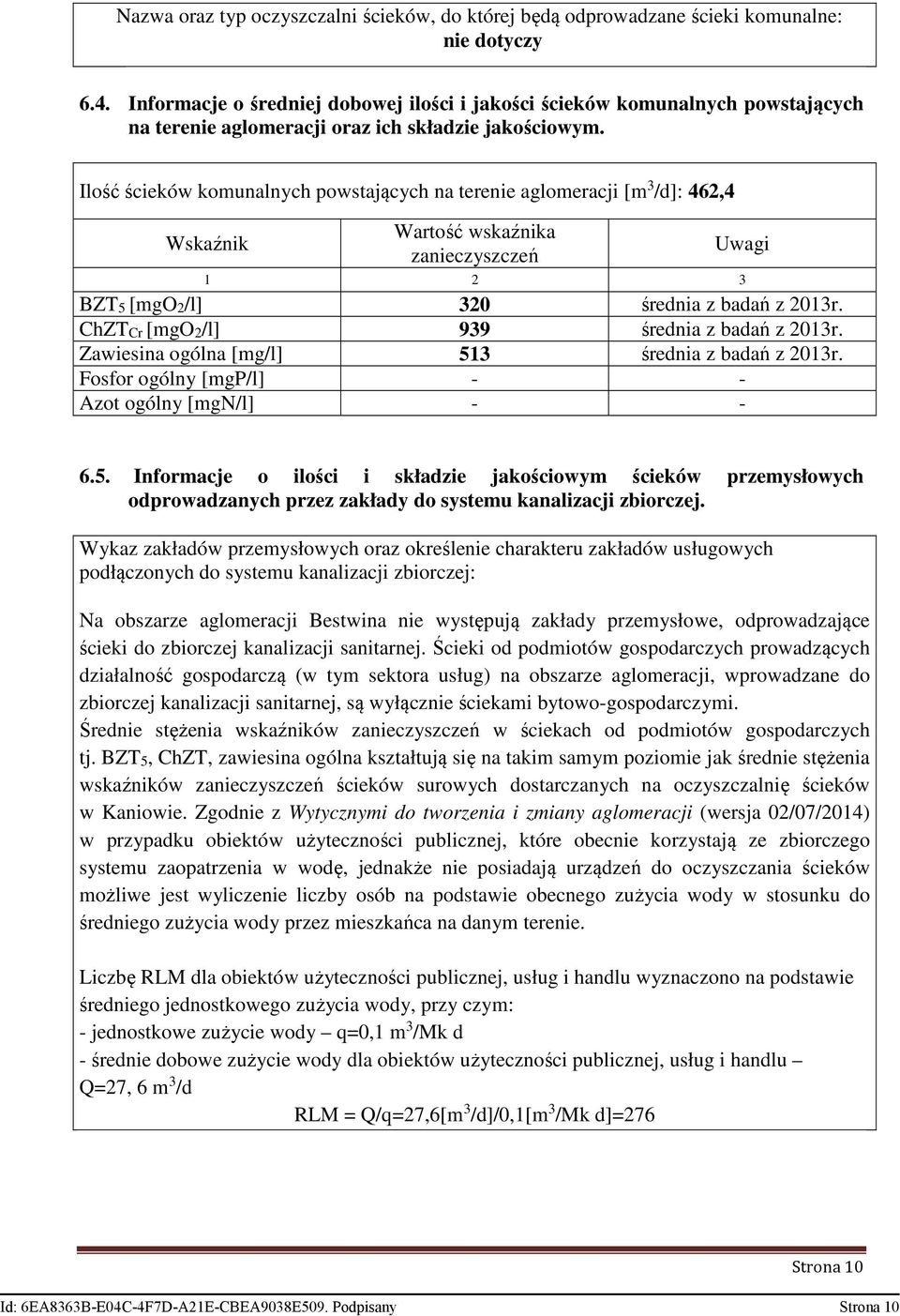 Ilość ścieków komunalnych powstających na terenie aglomeracji [m 3 /d]: 462,4 Wskaźnik Wartość wskaźnika zanieczyszczeń Uwagi 1 2 3 BZT5 [mgo2/l] 320 średnia z badań z 2013r.