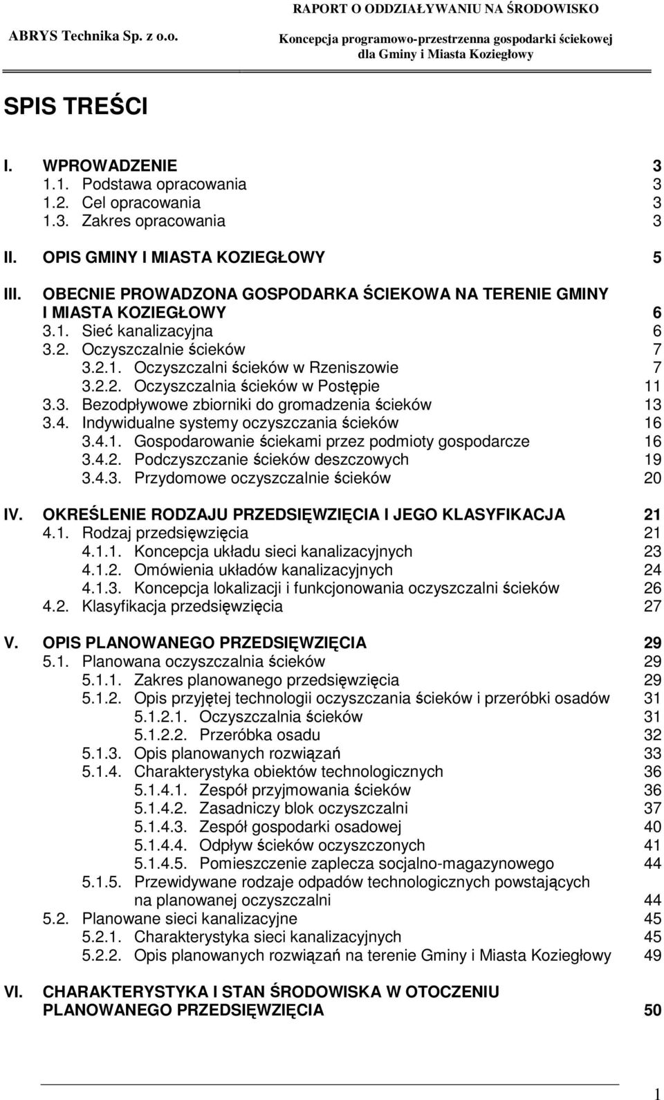3. Bezodpływowe zbiorniki do gromadzenia cieków 13 3.4. Indywidualne systemy oczyszczania cieków 16 3.4.1. Gospodarowanie ciekami przez podmioty gospodarcze 16 3.4.2.